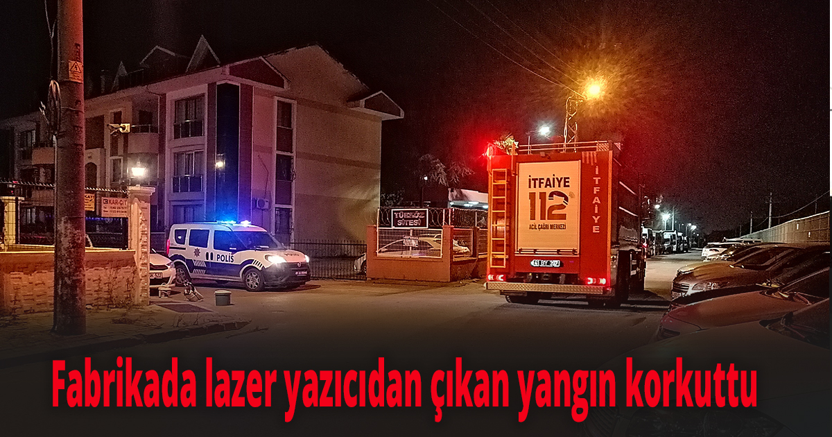 Fabrikada lazer yazıcıdan çıkan yangın korkuttu