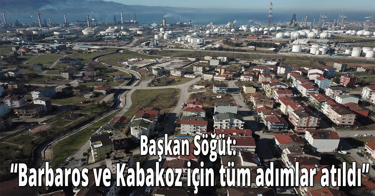Başkan Söğüt: 'Barbaros ve Kabakoz için tüm adımlar atıldı'