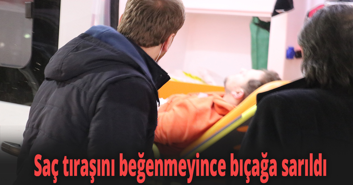 Saç tıraşını beğenmeyince bıçağa sarıldı 