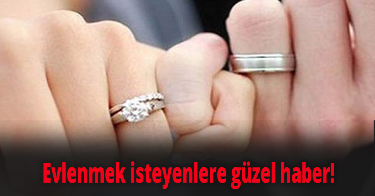 Evlenmek isteyenlere güzel haber!