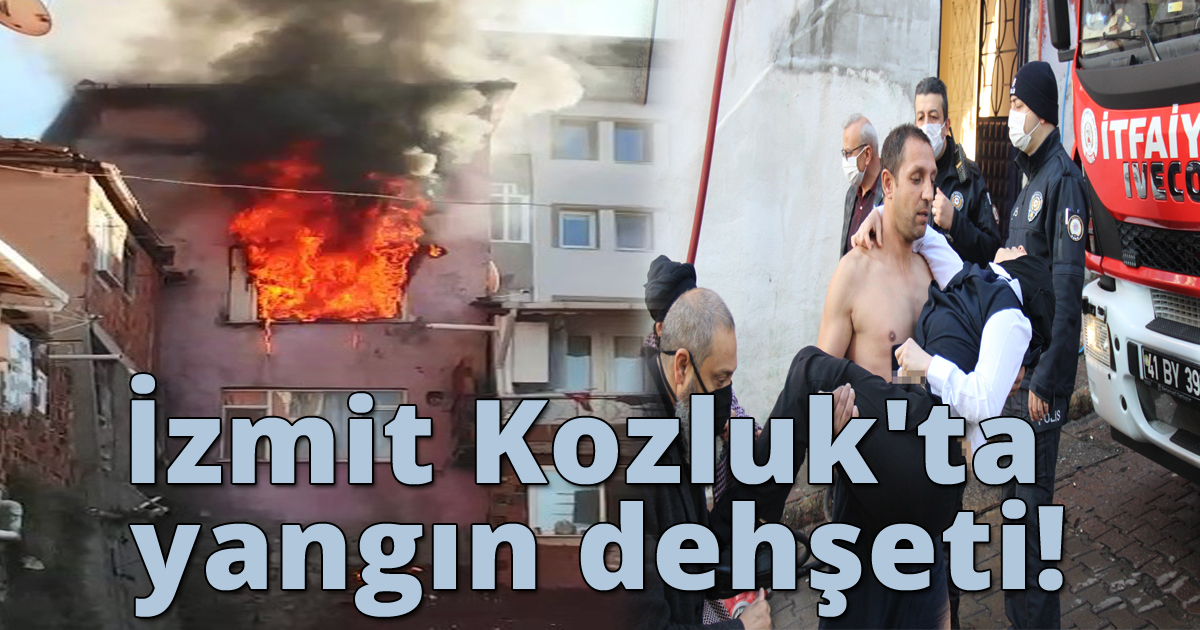 İzmit Kozluk'ta yangın dehşeti!
