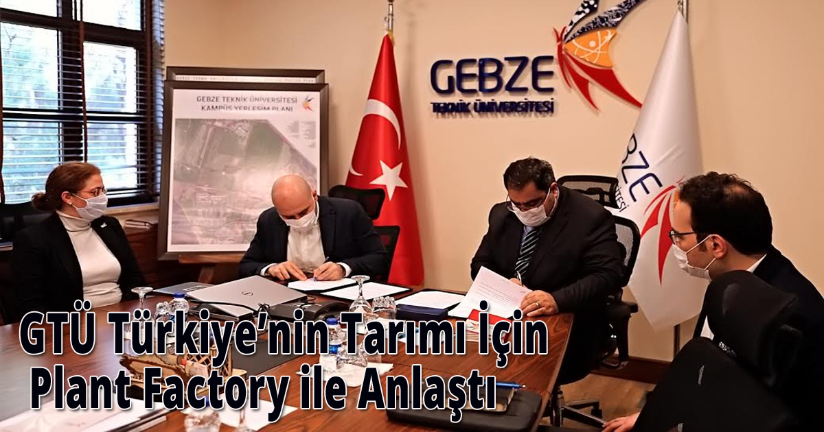 GTÜ Türkiye’nin Tarımı İçin Plant Factory ile Anlaştı 