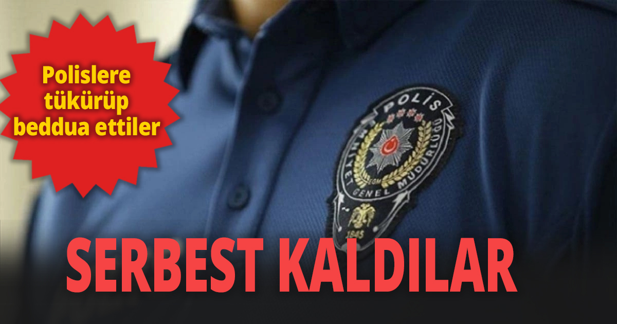 Polislere tükürüp beddua ettiler