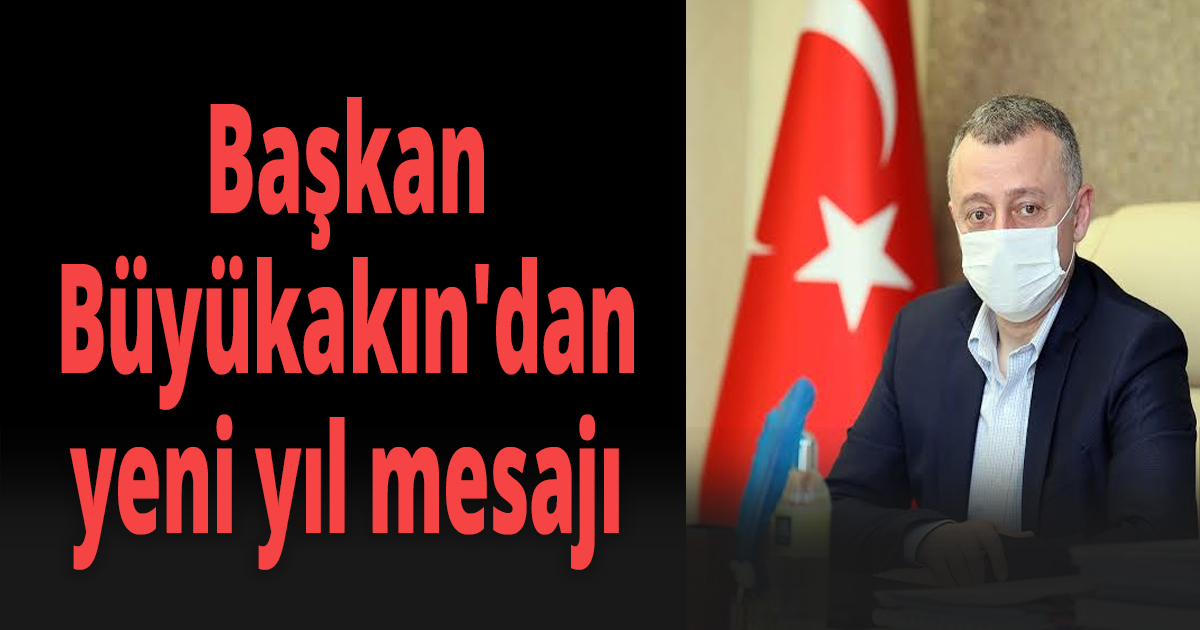 Başkan Büyükakın'dan yeni yıl mesajı