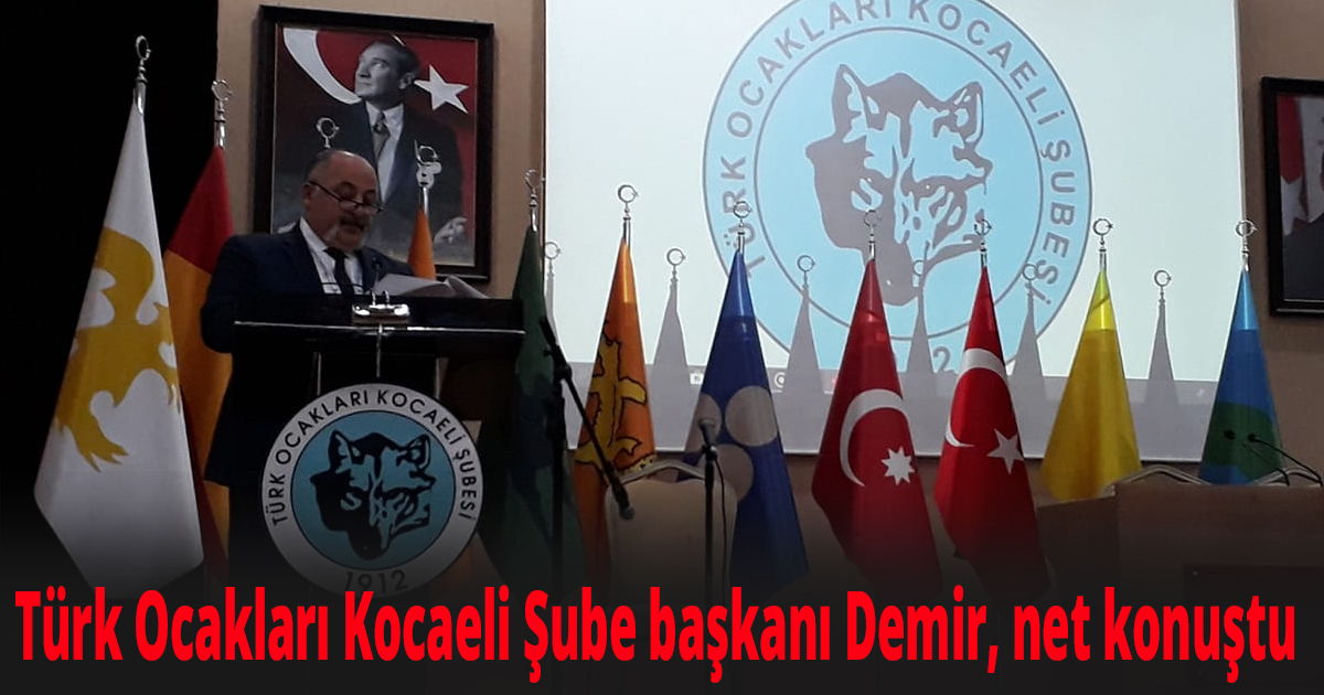 Türk Ocakları Kocaeli Şube başkanı Demir, net konuştu