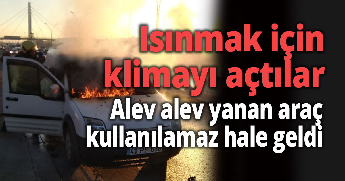 Yaşlı çiftin ısınmak için klimasını açtıkları araç alev alev yandı