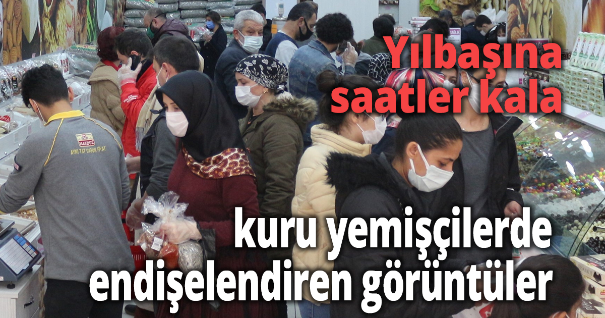 Yılbaşına saatler kala kuru yemişçilerde endişelendiren görüntüler