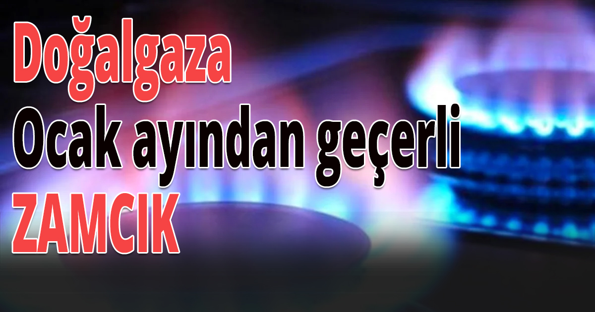 Doğalgaza ZAMCIK