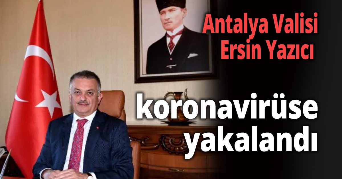 Antalya Valisi koronavirüse yakalandı