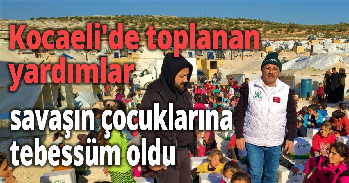 Kocaeli'de toplanan yardımlar savaşın çocuklarına tebessüm oldu