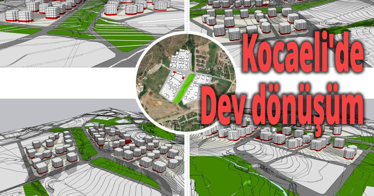 Kocaeli'de Dev dönüşüm