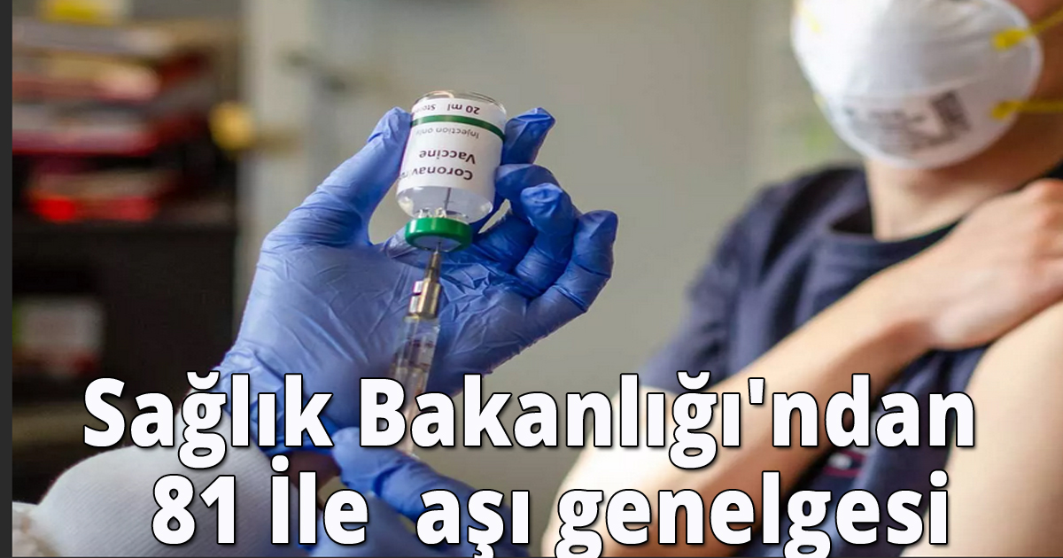Sağlık Bakanlığı'ndan  81 ile  aşı genelgesi