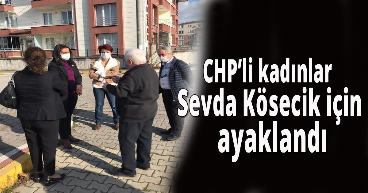 CHP’li kadınlar Sevda Kösecik için ayaklandı