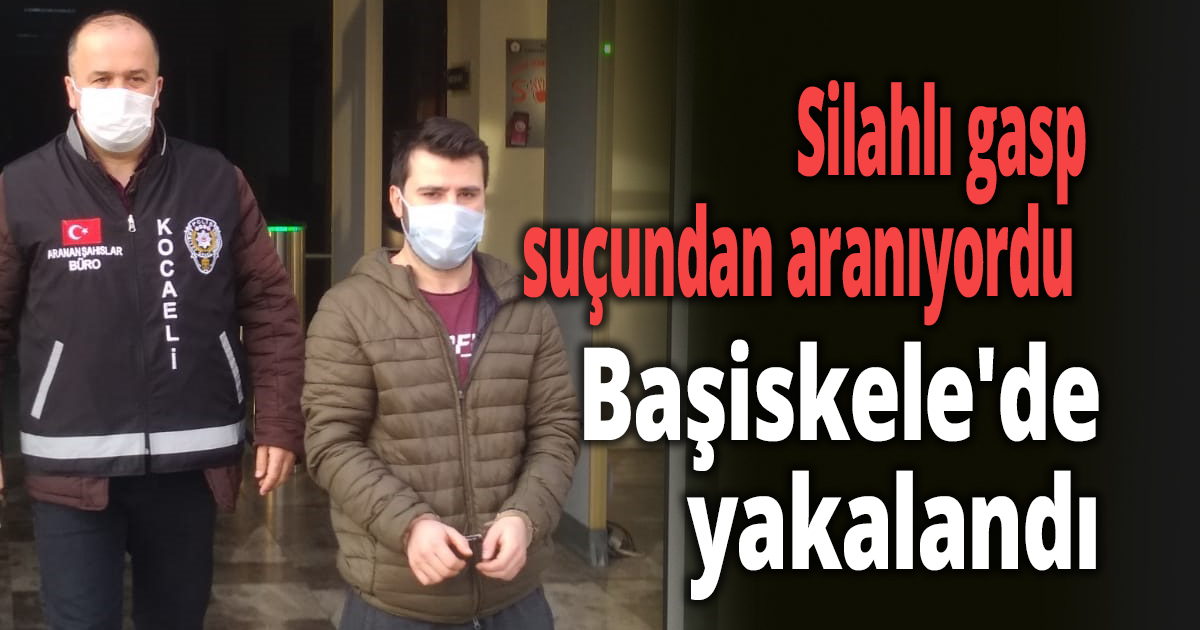 Silahlı gasp suçundan aranıyordu