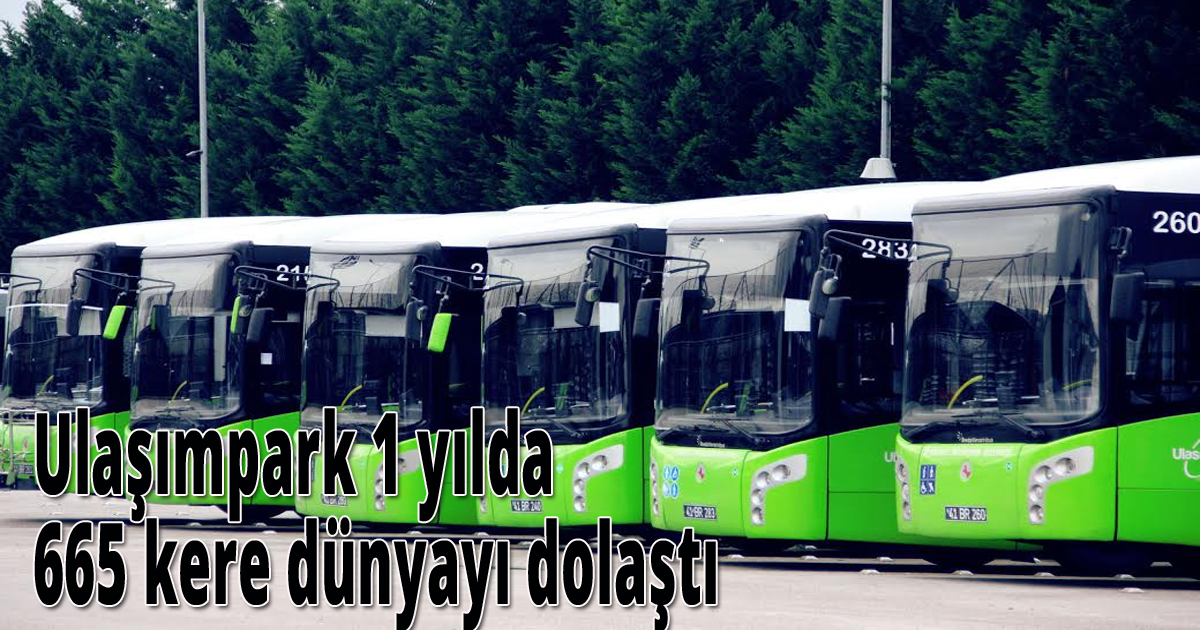  Ulaşımpark 1 yılda 665 kere dünyayı dolaştı