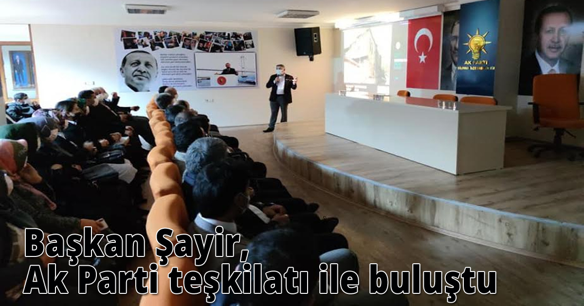  Başkan Şayir  Ak Parti teşkilatı ile buluştu