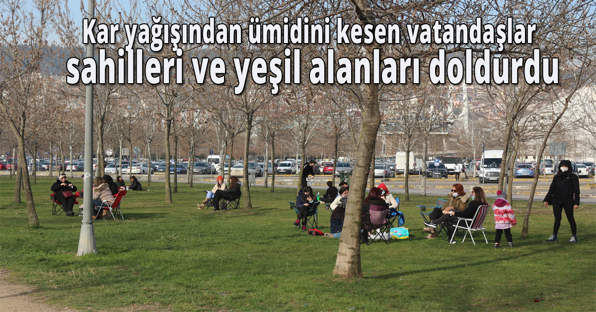 Kar yağışından ümidini kesen vatandaşlar sahilleri ve yeşil alanları doldurdu