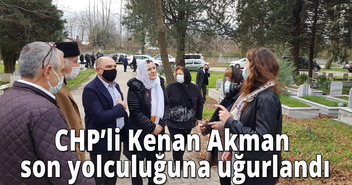 CHP’li Kenan Akman son yolculuğuna uğurlandı