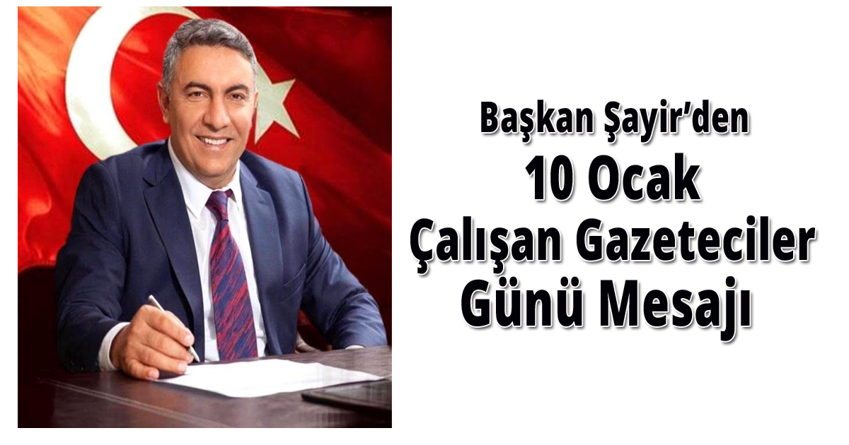  Başkan Şayir’den 10 Ocak Çalışan Gazeteciler Günü Mesajı 