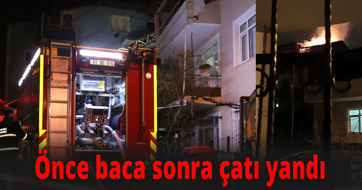 Önce baca sonra çatı yandı
