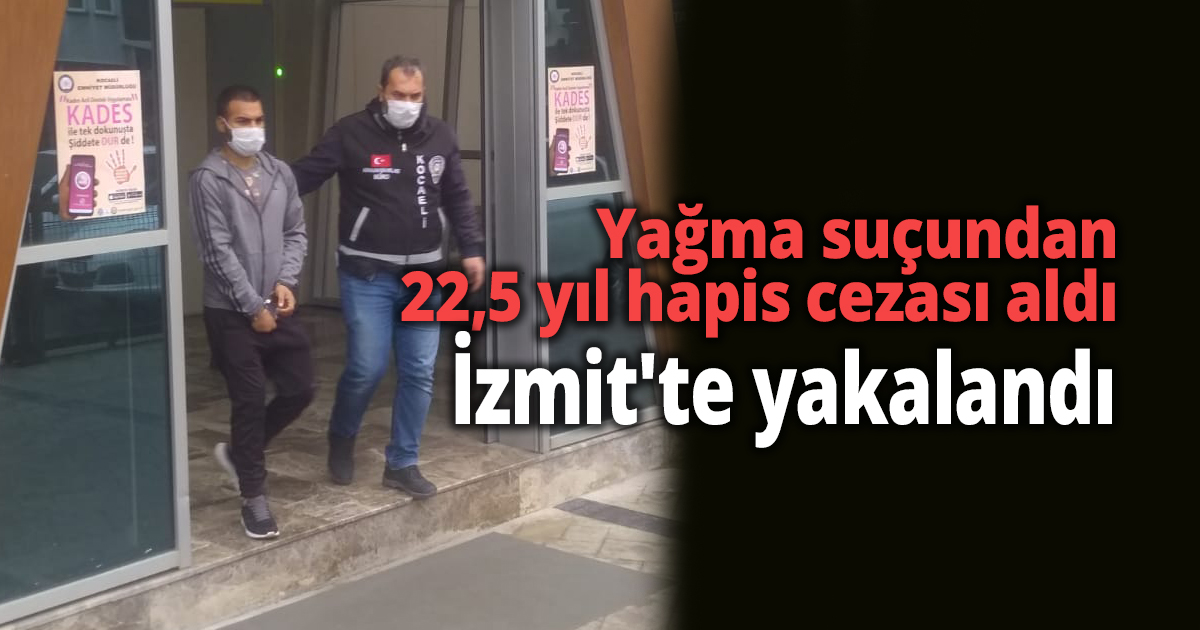 Yağma suçundan 22,5 yıl hapis cezası aldı