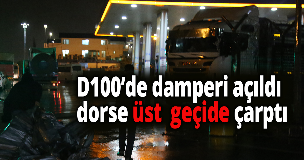 D100’de damperi açılan tırın dorsesi üst geçide çarptı