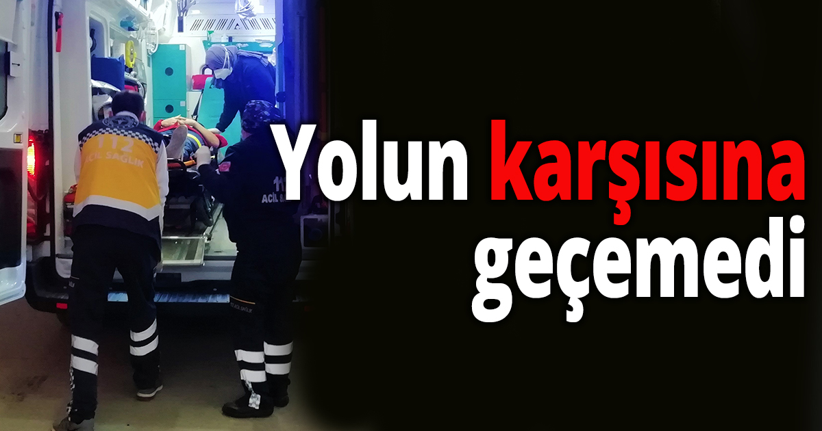 Yolun karşısına geçemedi