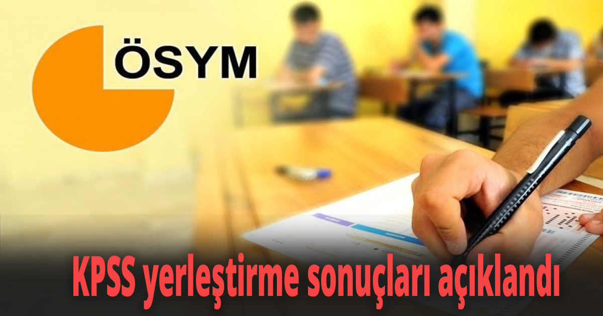 KPSS yerleştirme sonuçları açıklandı