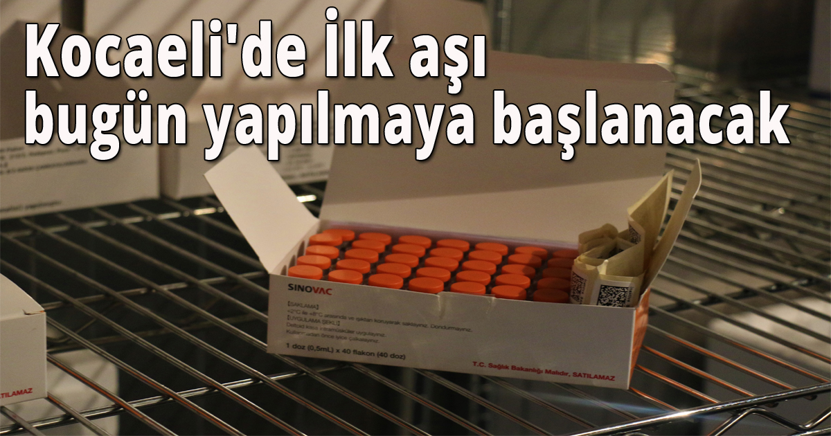 Kocaeli'de İlk aşı bugün yapılmaya başlanacak