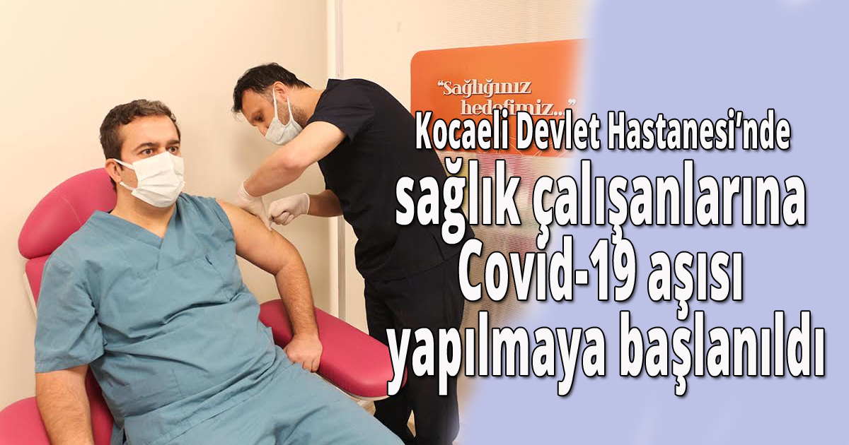  Sağlık Çalışanlarına Covid-19 Aşısı yapılmaya başlanıldı