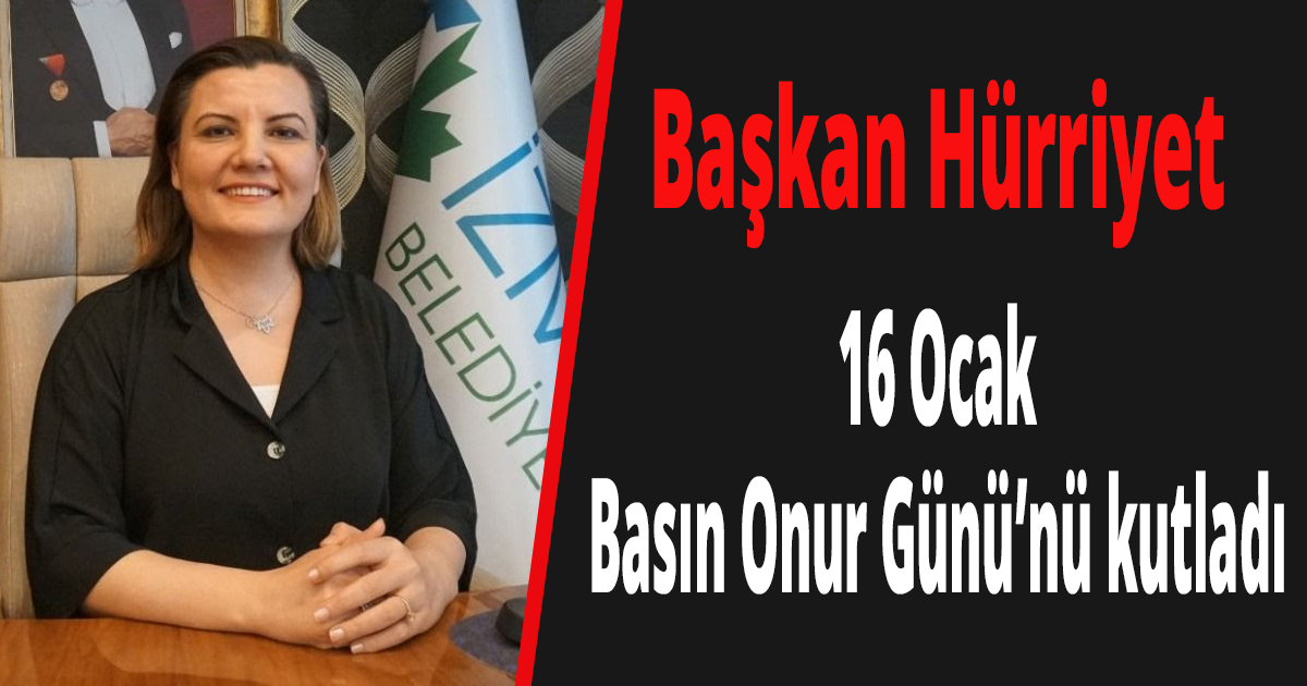 Başkan Hürriyet 16 Ocak Basın Onur Günü’nü kutladı