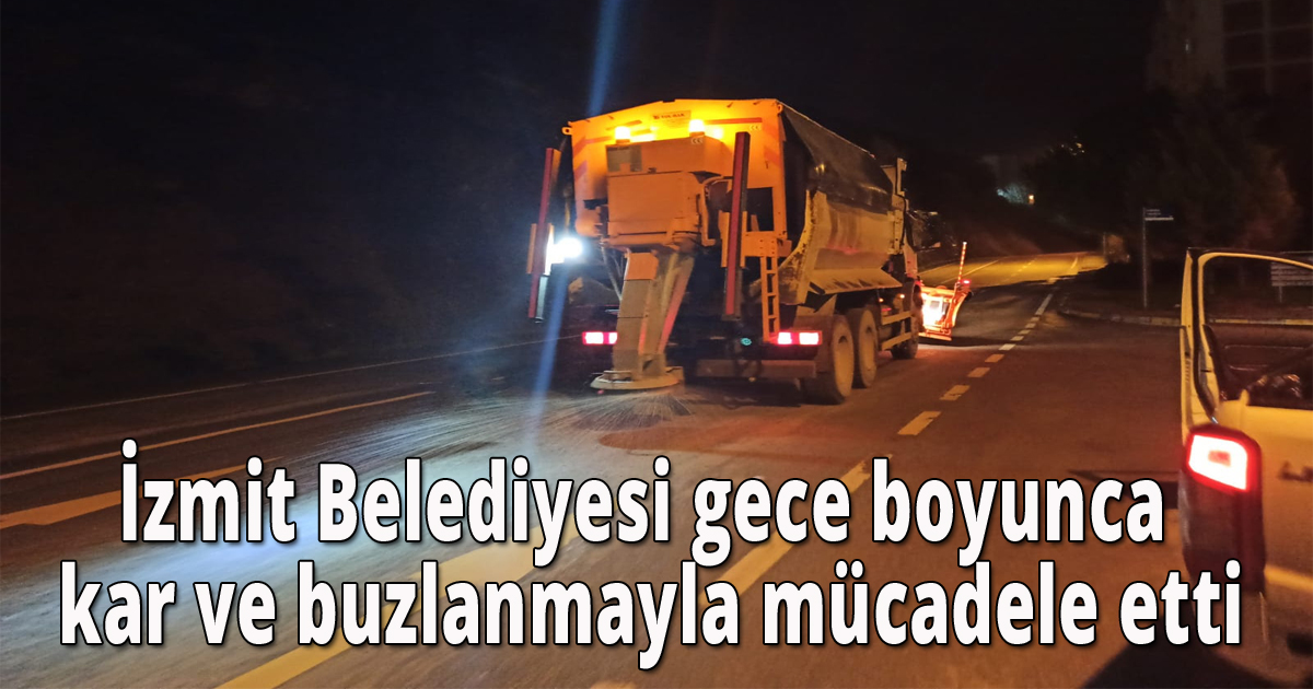 İzmit Belediyesi gece boyunca kar ve buzlanmayla mücadele etti