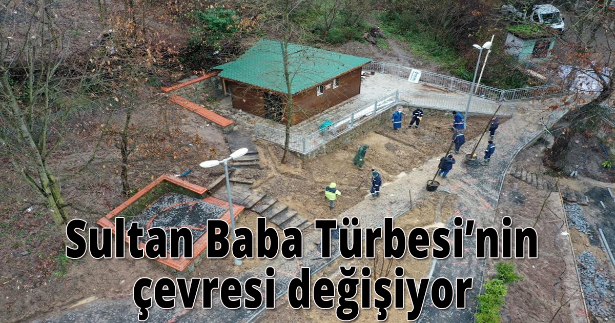 Sultan Baba Türbesi’nin çevresi değişiyor