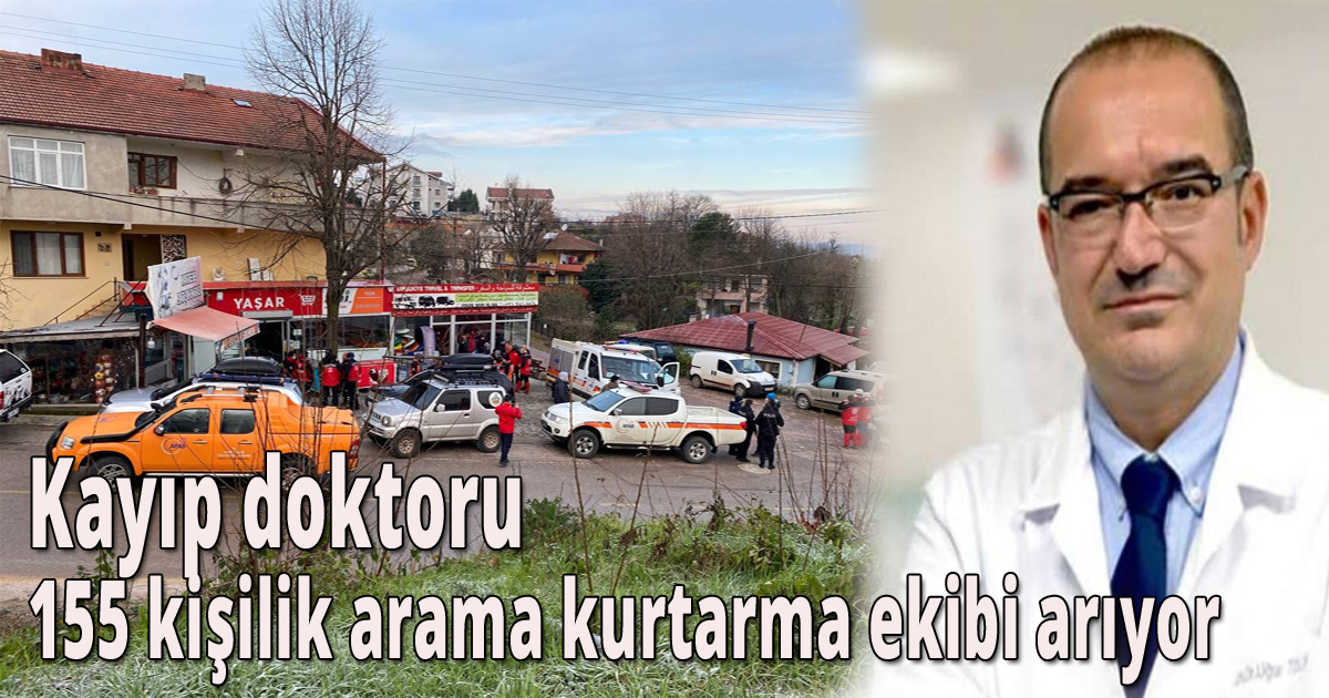 Kayıp doktor 155 kişilik arama kurtarma ekibi ile aranmaya devam ediliyor