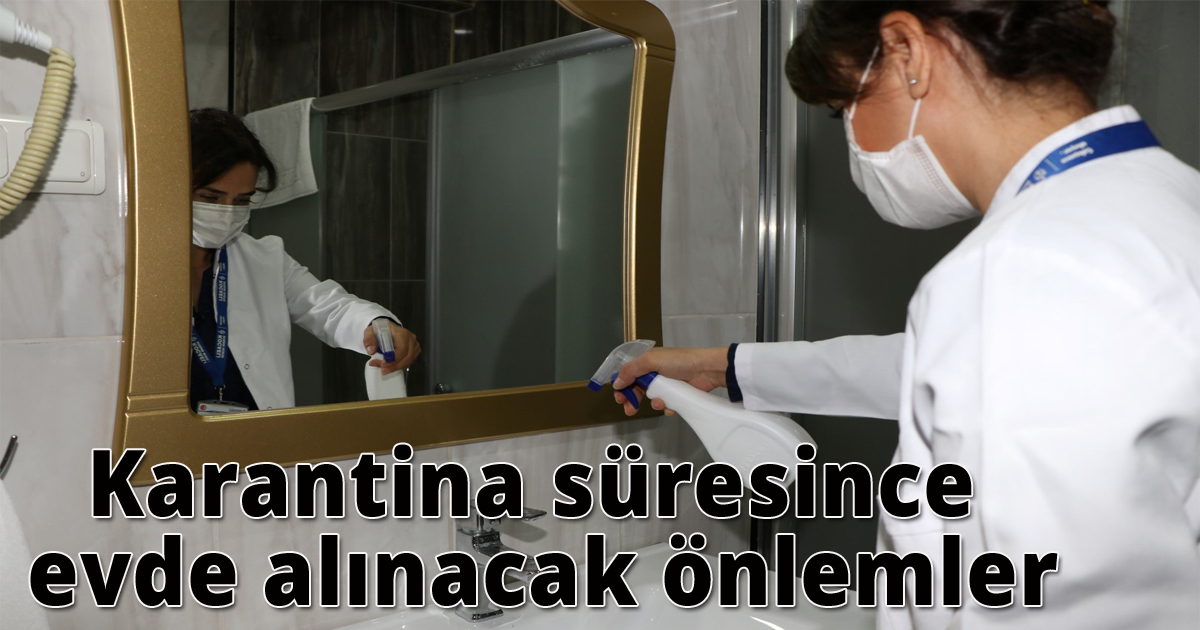 Karantina süresince evde alınacak önlemler