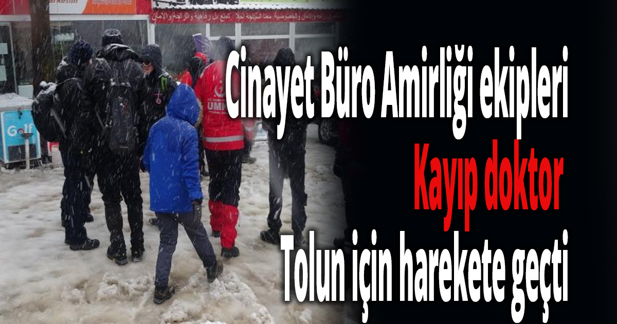 Cinayet Büro Amirliği ekipleri Tolun için harekete geçti