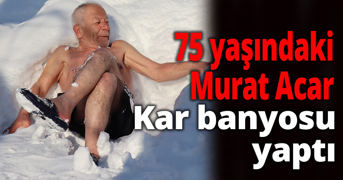 75 yaşında kar sevdalısı beyaz örtü ile kar banyosu yaptı