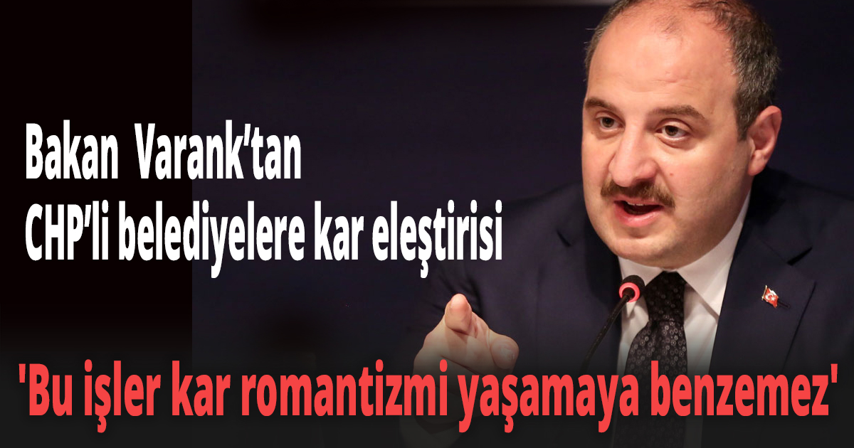 Bakan Mustafa Varank’tan CHP’li belediyelere kar eleştirisi