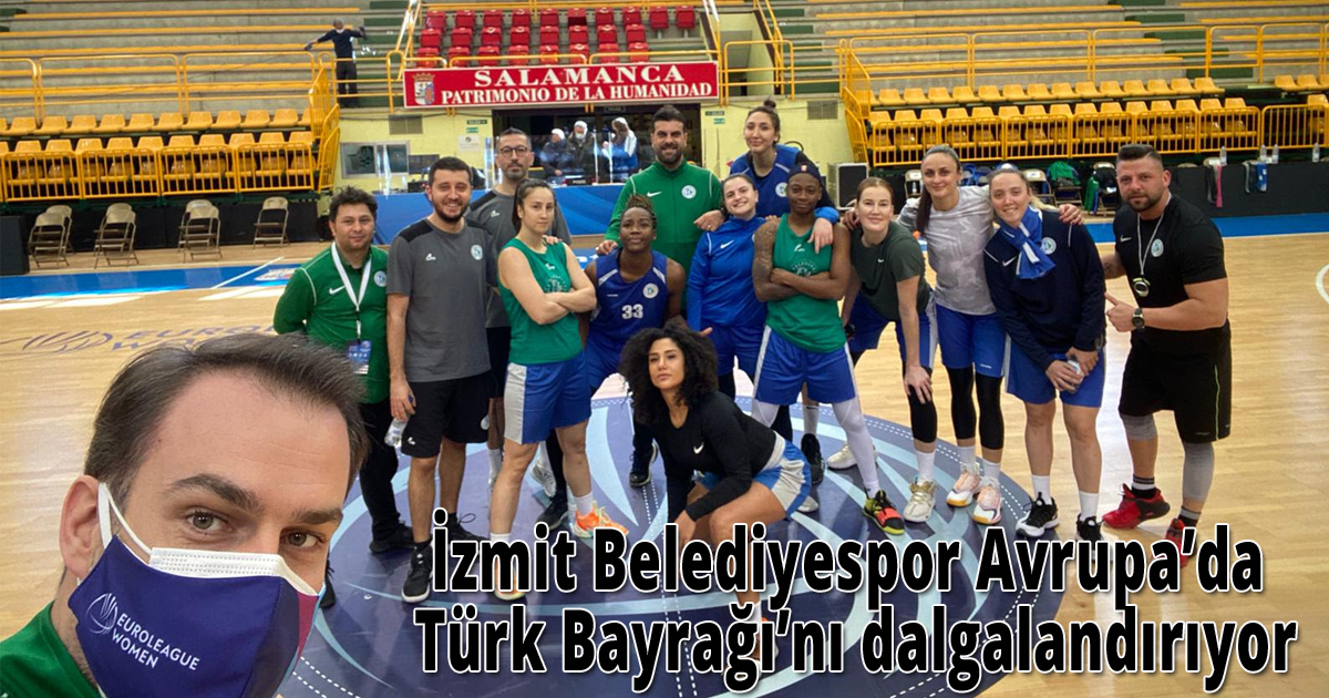 İzmit Belediyespor Avrupa’da Türk Bayrağı’nı dalgalandırıyor