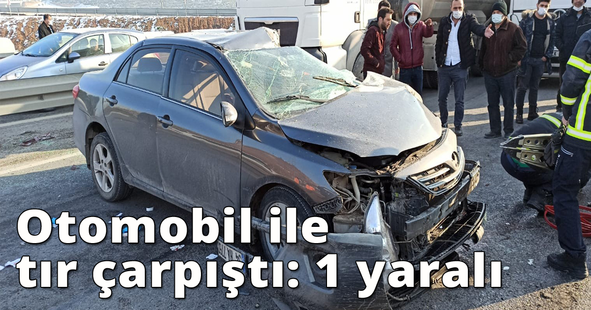  Otomobil ile tır çarpıştı: 1 yaralı