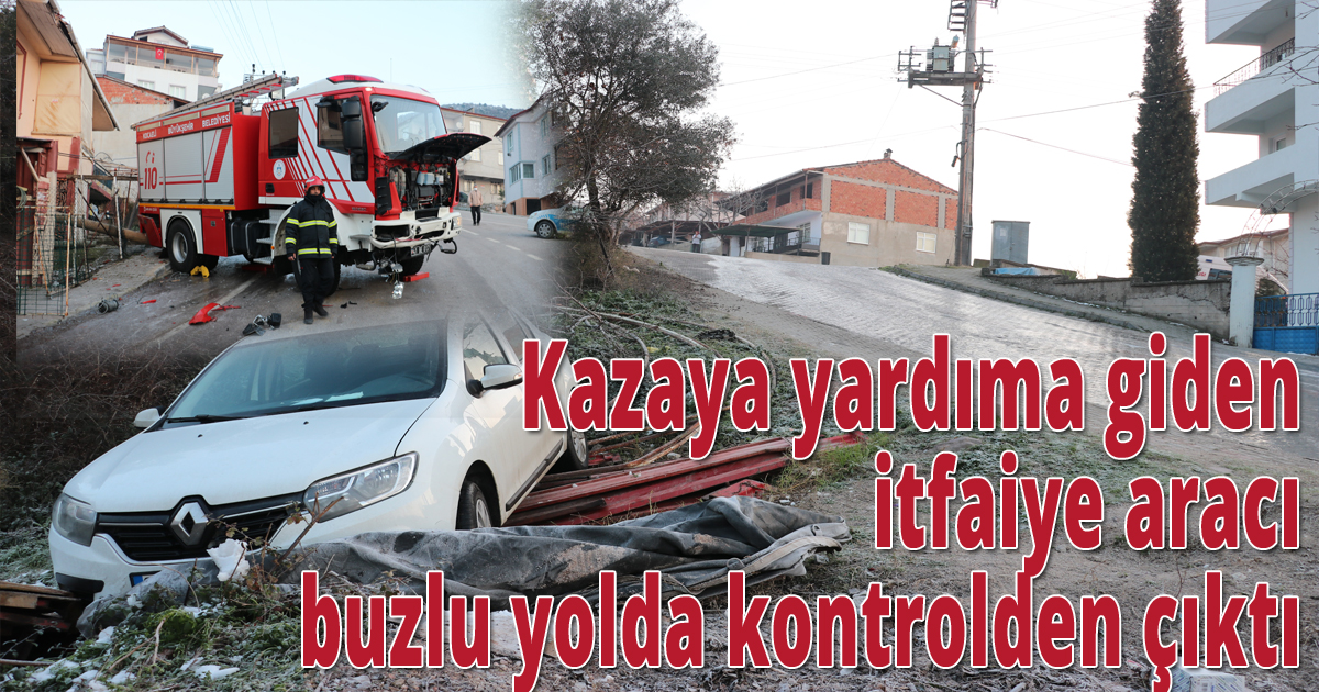  Kazaya yardıma giden itfaiye aracı buzlu yolda kontrolden çıktı