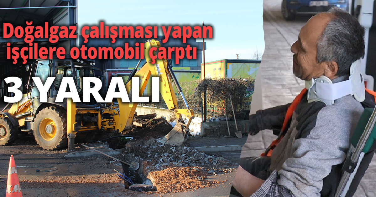 Yolda doğalgaz çalışması yapan işçilere otomobil çarptı