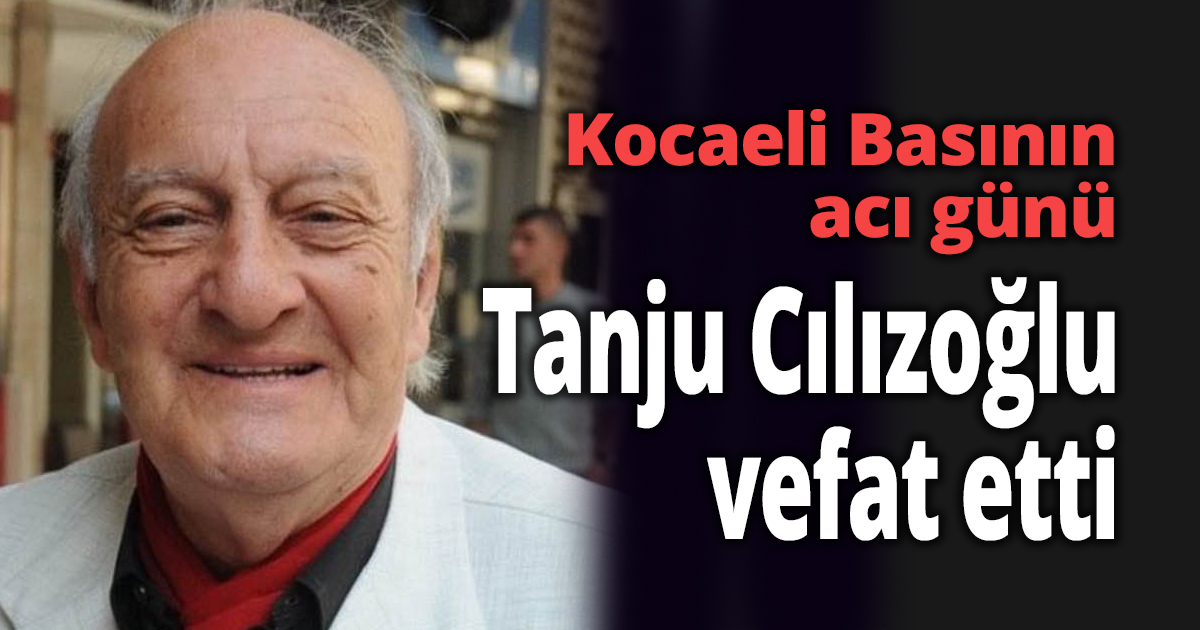 Tanju Cılızoğlu vefat etti