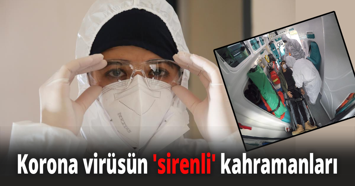 Korona virüsün 'sirenli' kahramanları