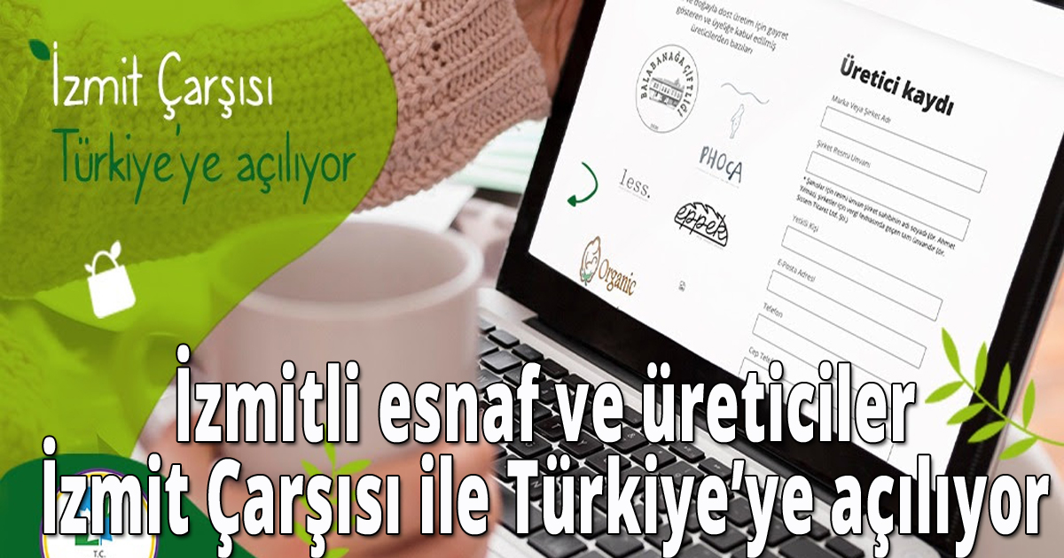  İzmitli esnaf ve üreticiler İzmit Çarşısı ile Türkiye’ye açılıyor
