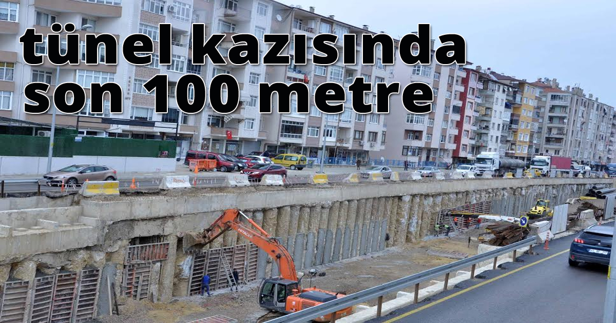  Karamürsel Köprülü Kavşağı tünel kazısında son 100 metre