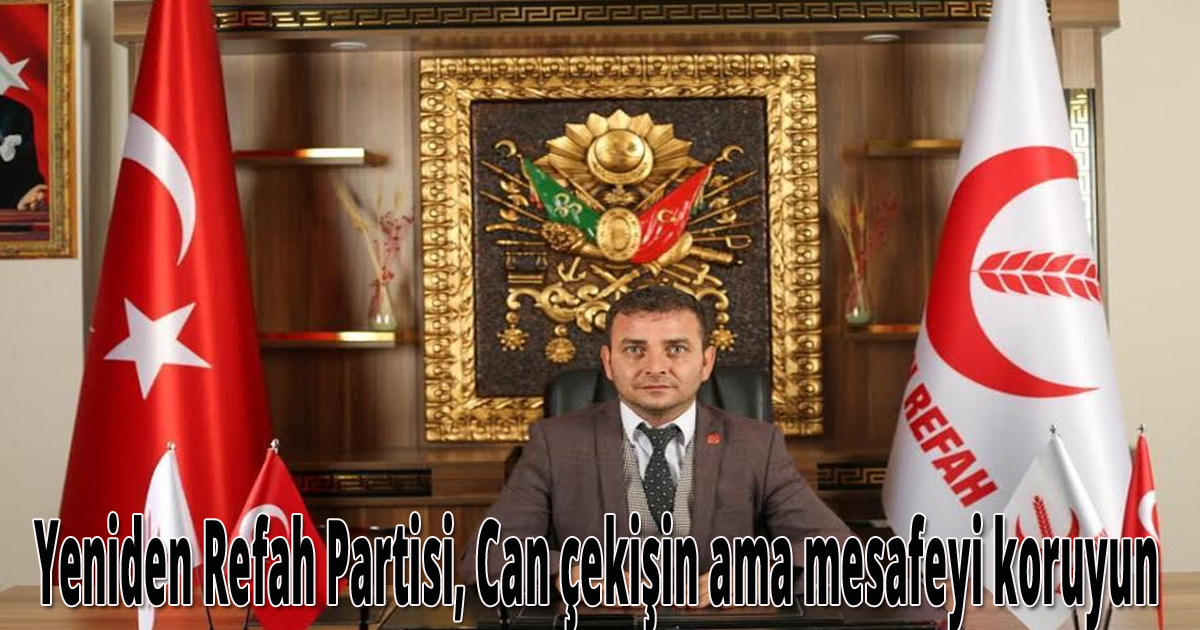 Yeniden Refah Partisi, Can çekişin ama mesafeyi koruyun