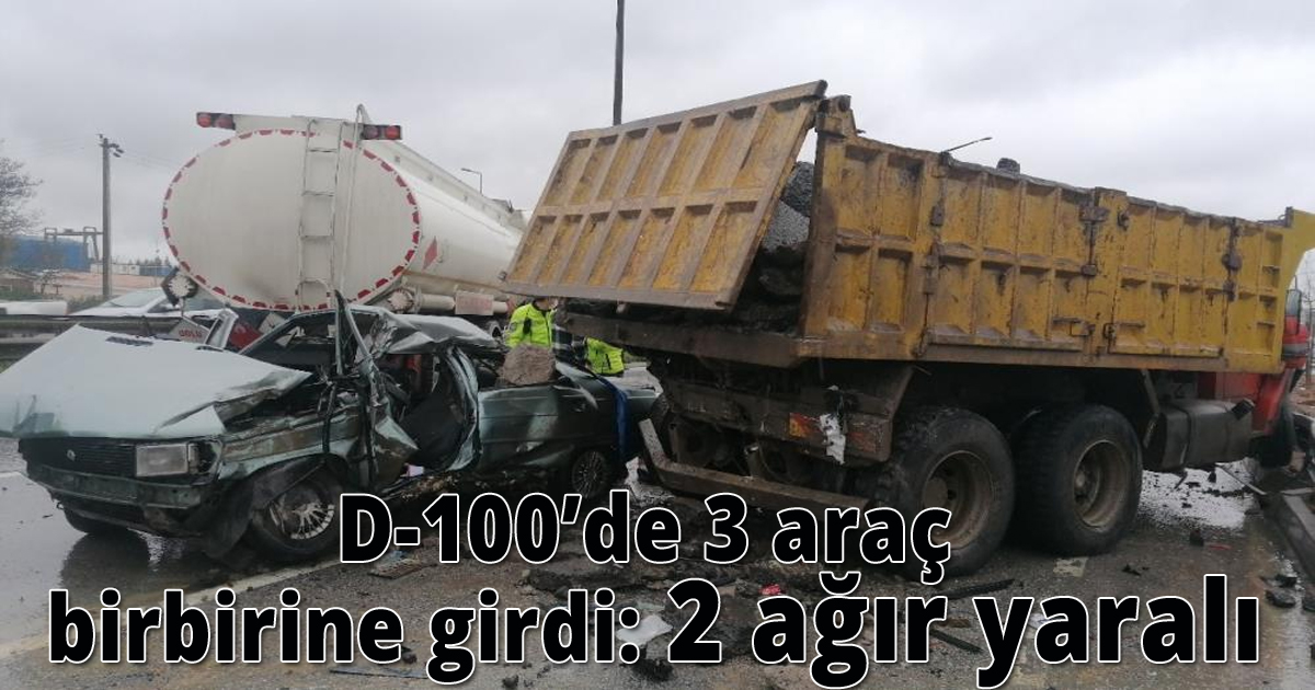 D-100’de 3 araç birbirine girdi: 2 ağır yaralı