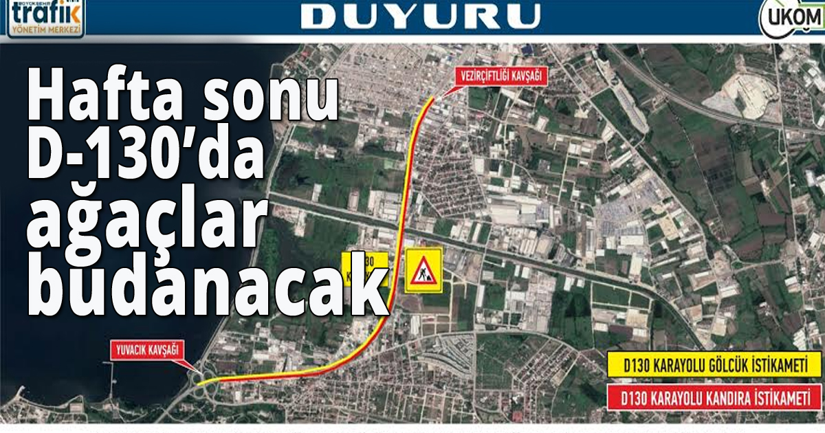  Hafta sonu D-130’da ağaçlar budanacak
