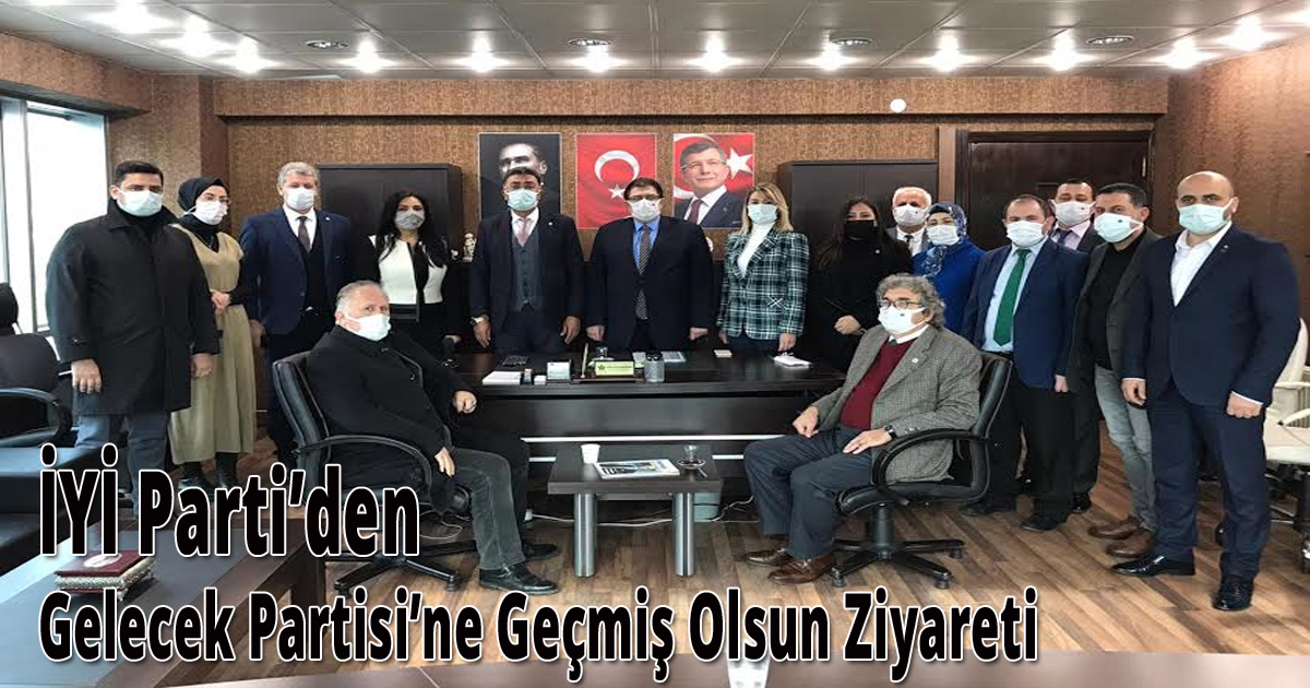 İYİ Parti’den Gelecek Partisi’ne Geçmiş Olsun Ziyareti